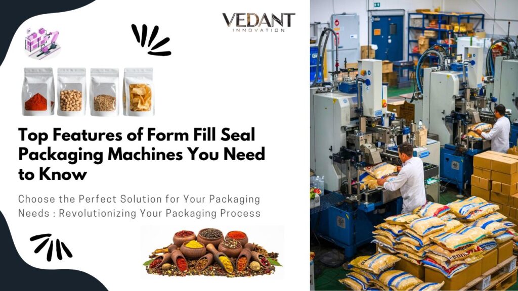 Top Features of Form Fill Seal Packaging Machines You Need to Know